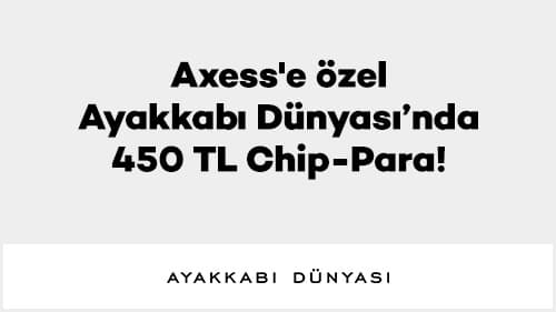 Axess'e özel Ayakkabı Dünyası’nda 450 TL Chip-Para!