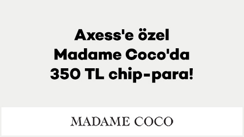 Axess’e Özel Madame Coco’da 350 TL chip-para!