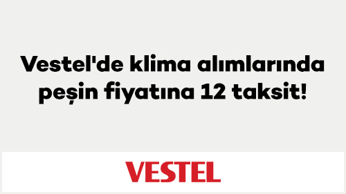 Vestel'de klima alımlarında peşin fiyatına 12 taksit!