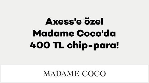 Axess’e Özel Madame Coco’da 400 TL chip-para!