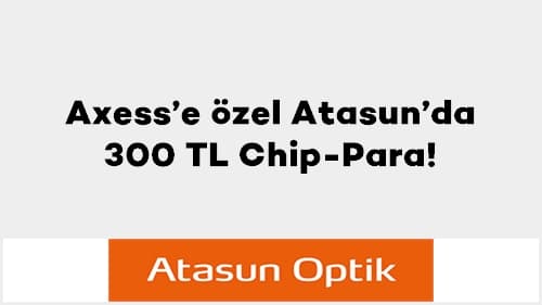 Axess’e özel Atasun’da 300 TL Chip-Para!