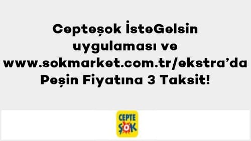 Axess'e özel Cepteşok İsteGelsin uygulaması ve www.sokmarket.com.tr/ekstra’da Peşin Fiyatına 3 Taksit!