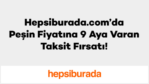 Hepsiburada.com’da Peşin Fiyatına 9 Aya Varan Taksit Fırsatı!